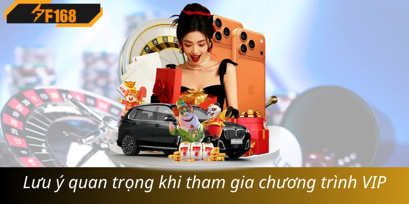 Lưu ý quan trọng khi tham gia chương trình VIP